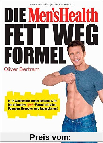 Die Men's Health Fett-weg-Formel: In 16 Wochen für immer schlank & fit: Die ultimative 4x4-Formel mit allen Übungen, Rezepten und Tagesplänen!